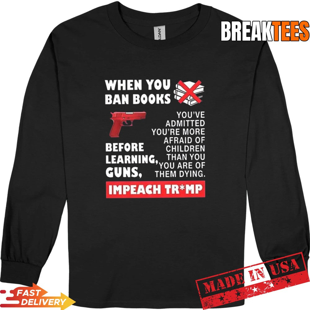 When you ban books before learning guns impeach Trump t-shirt