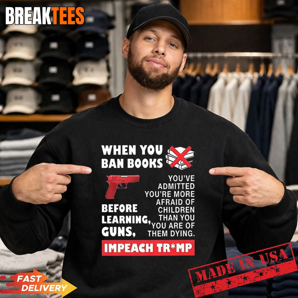 When you ban books before learning guns impeach Trump t-shirt