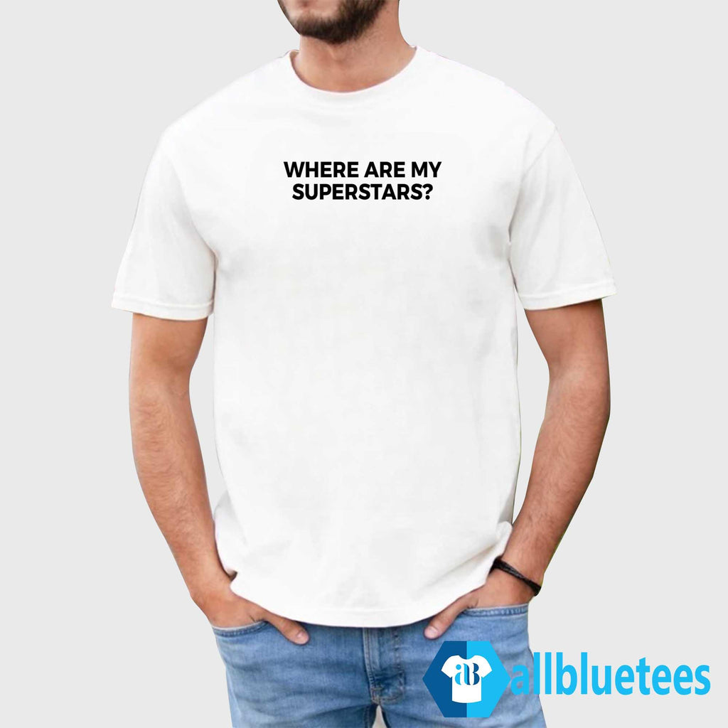 Where Are My Superstars Shirt
