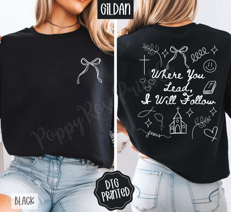 Where You Lead, I Will Follow Front & Back Sweatshirt, Trendy Women's Religious Crewneck T-Shirts, Hoodie | PodTeesHub.com