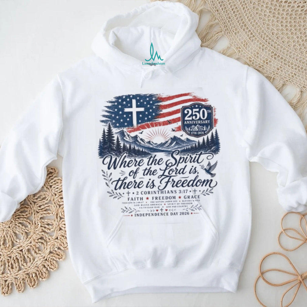 Where the Spirit of the Lord is There is Freedom 250th Anniversary Christian Patriotic Shirt