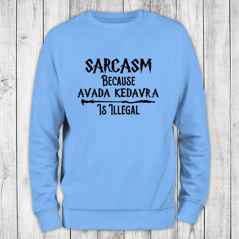 Sarcasm Because Avada Kedavra Is Illegal Sweatshirt, Proudly Printed In The USA, Sweatshirt Gray / White, #sassy #cute...