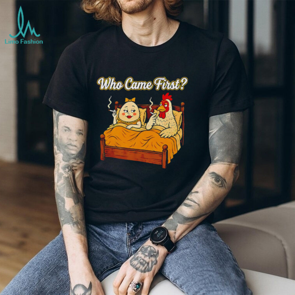 Who Came First Chicken and Egg Funny Bedroom Joke T Shirt
