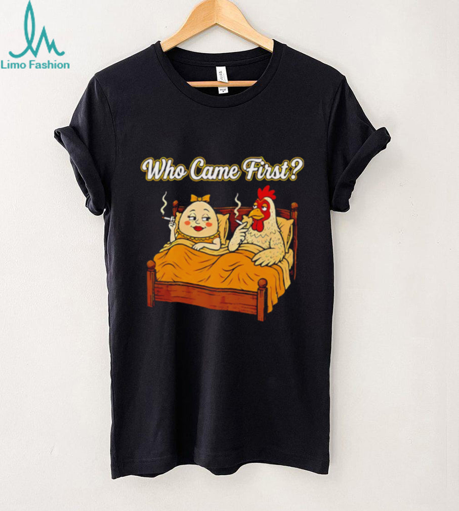 Who Came First Chicken and Egg Funny Bedroom Joke T Shirt