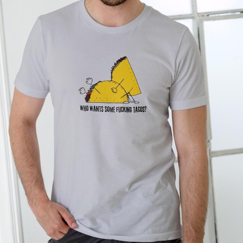 Who wants some f#ing Tacos funny T Shirt, Unisex Cotton Hoodie, Sweatshirt | PodTeesHub.com
