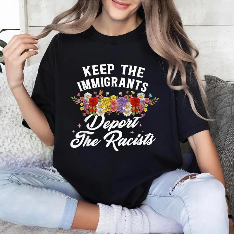 Wildflower Keep The Immigrants Deport The Racists Immigrants T-Shirt Hoodie, Sweatshirt | PodTeesHub.com