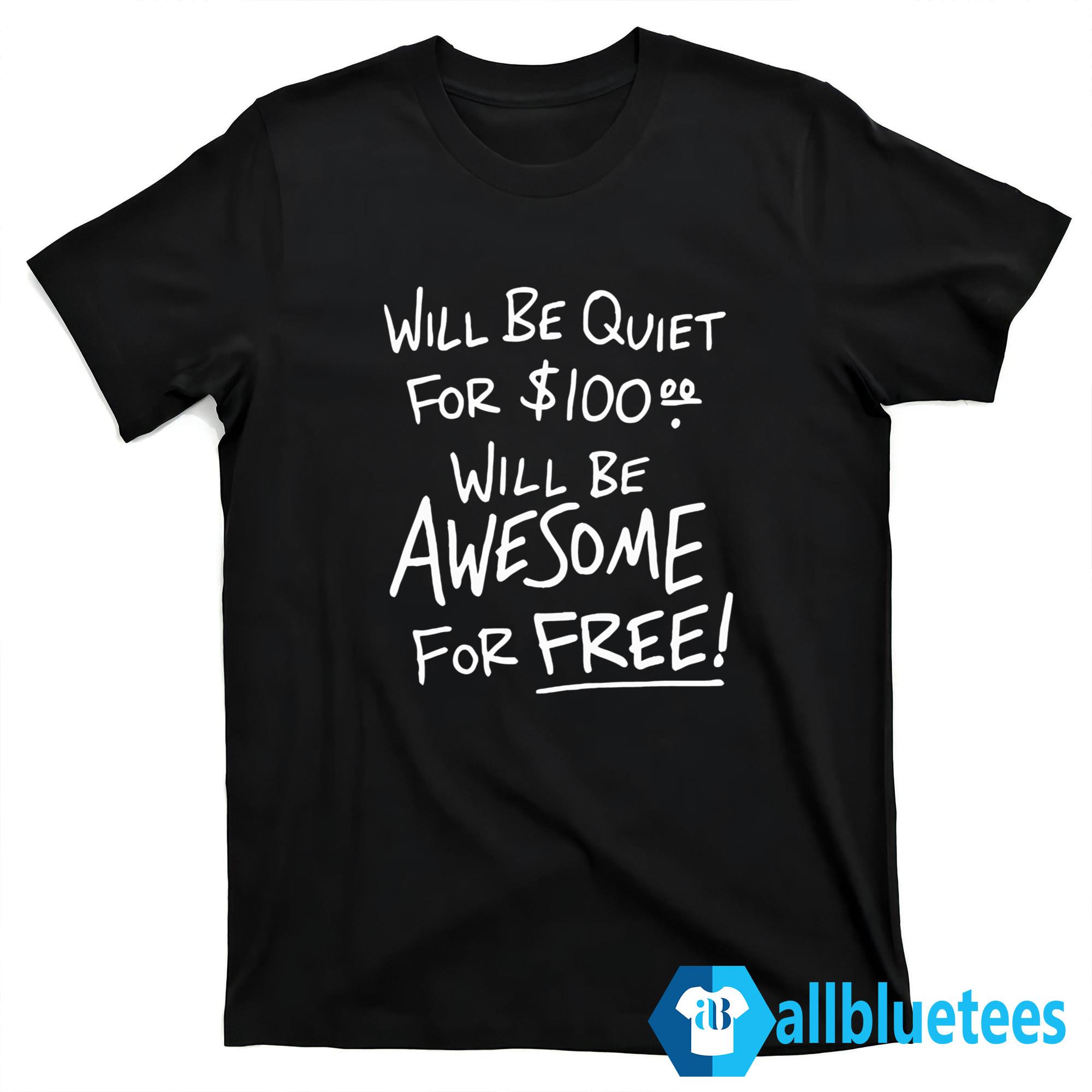 Will Be Quiet For Will Be Awesome For Free Shirt