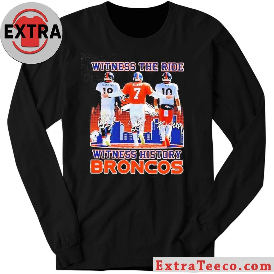 Witness The Ride Witness History Broncos Peyton Manning #18, John Elway #7, And Bo Nix #10 T-Shirt