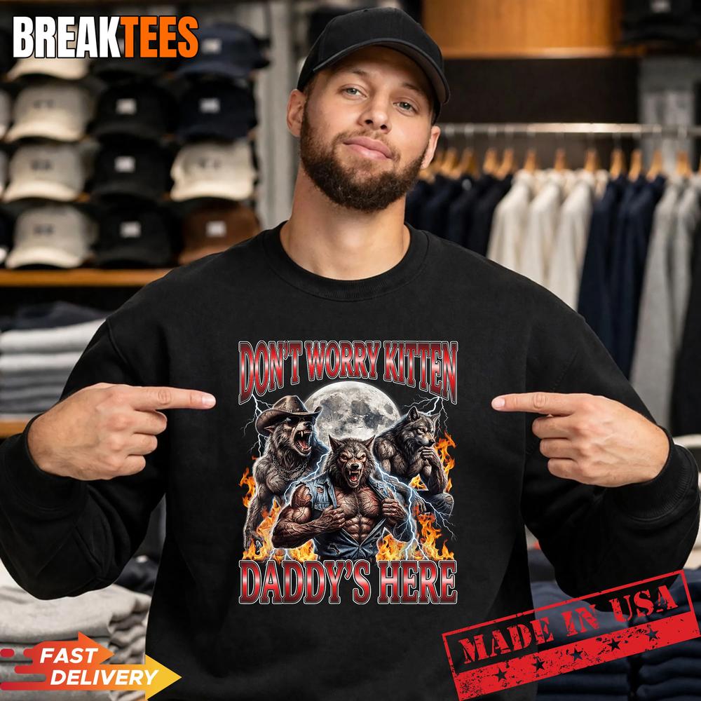 Wolf Don’t Worry Kitten Daddy’s Here Alpha Men Meme Bootleg Shirt