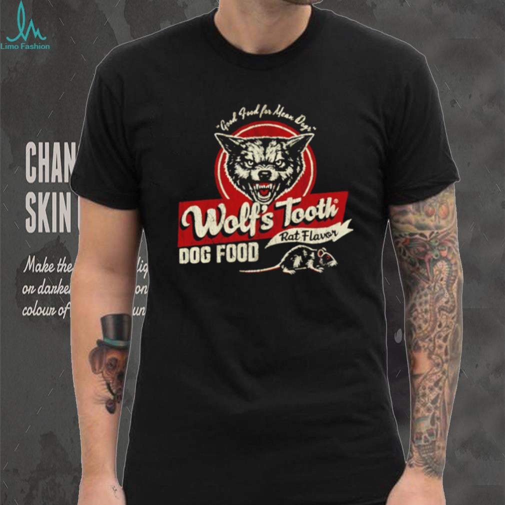Wolf’s Tooth Rat Flavor Dog Food good food for Mean Dogr shirt