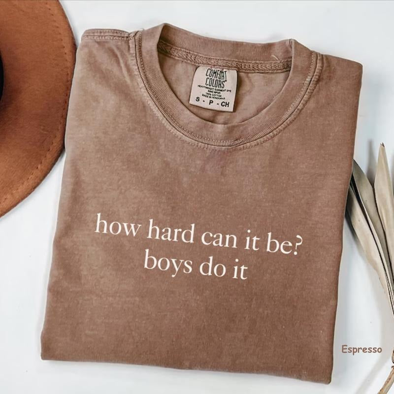 Comfort Colors How Hard Can It Be Boys Do It Shirt, Funny Feminist Tee, Sarcastic Girl Power Tee, For Man/Woman Hoodie,...