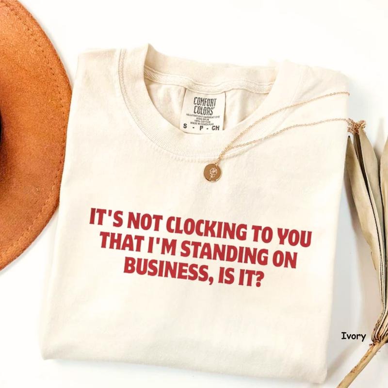 Comfort Colors It's Not Clocking To You That I'm Standing On Business Shirt, Funny Viral Quote Tee, For Man/Woman Hoodie,...