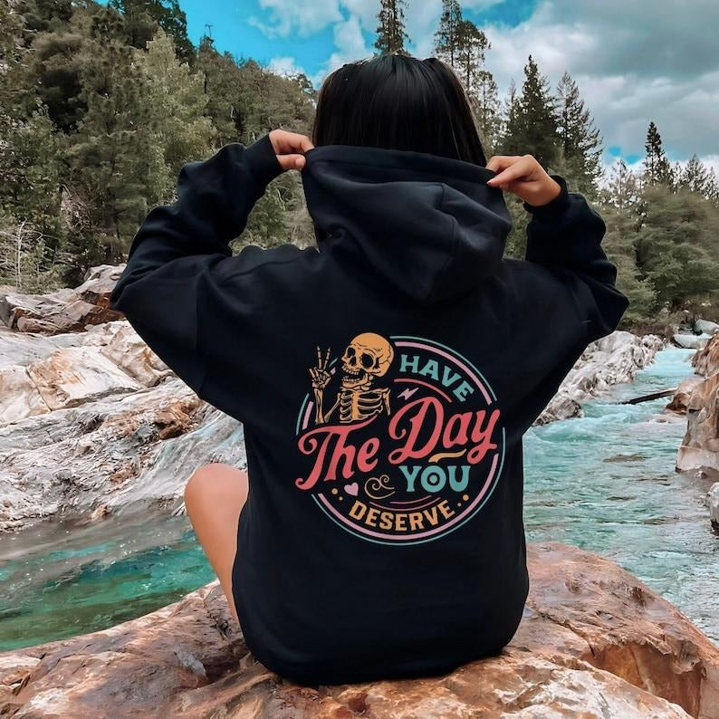 Have The Day You Deserve Graphic Hoodie/Sweatshirt/T-Shirt, Motivational Clothing, For Men/Women