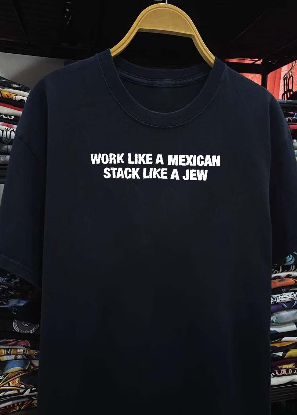 Work Like a Mexican Stack Like a Jew Funny T-Shirt