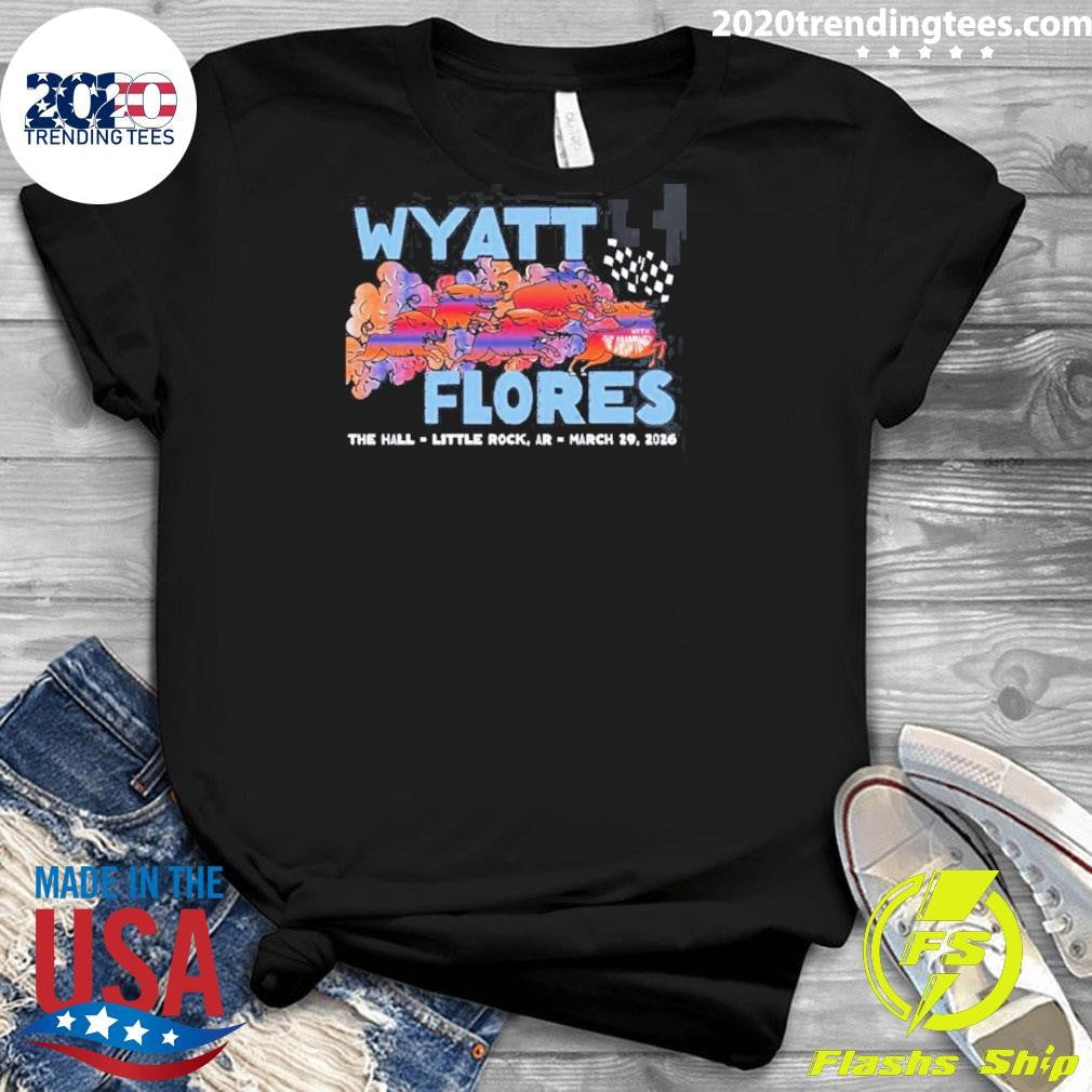 Wyatt Flores Little Rock Arizona 2026 Venue At The Hall On March 29 2026 Shirt