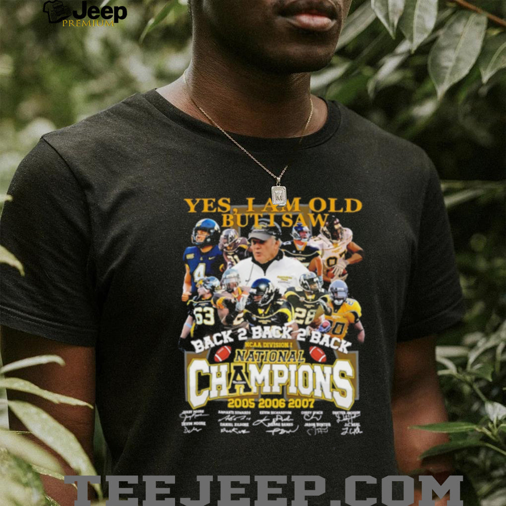 Yes I am old but I saw Back 2 Back 2 Back NCAA Division I National Champions 2005 2006 2007 shirt