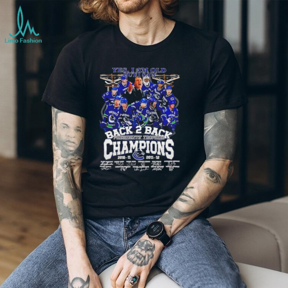Yes I am old but I saw Vancouver Canucks Back 2 Back Presidents Trophies Champions signature shirt