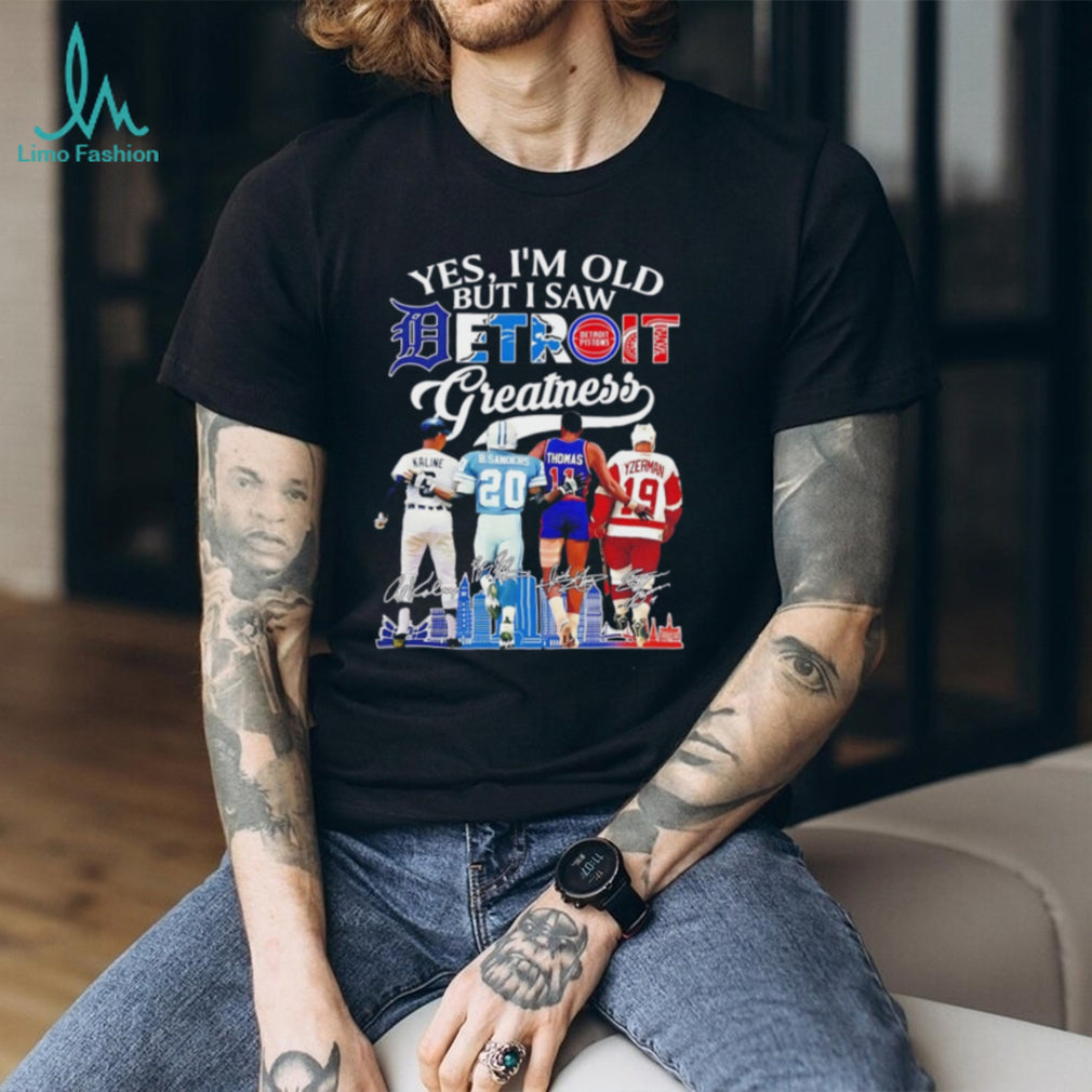 Yes I’m old but I saw Detroit sports greatness shirt