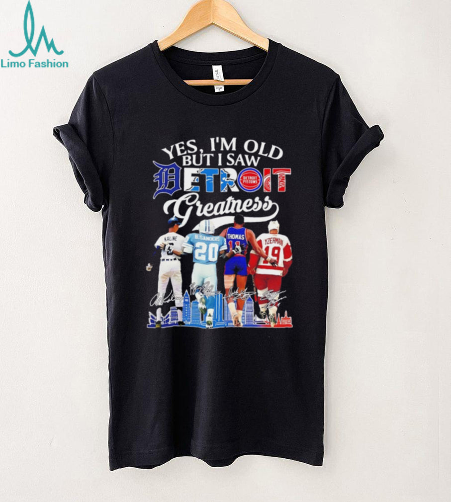 Yes I’m old but I saw Detroit sports greatness shirt