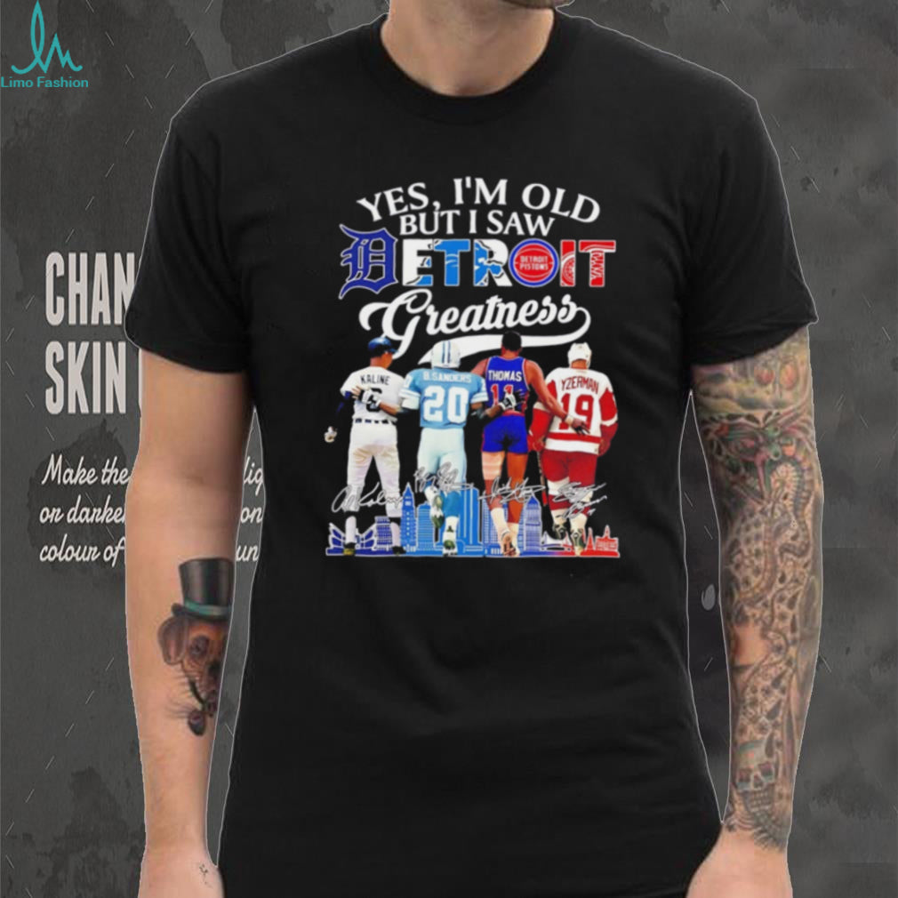 Yes I’m old but I saw Detroit sports greatness shirt