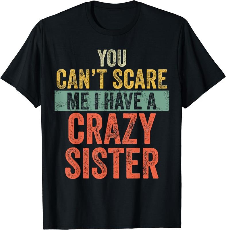 You Can't Scare Me I Have A Crazy Sister Funny Brother Joke T-Shirt Hoodie, Sweatshirt | PodTeesHub.com