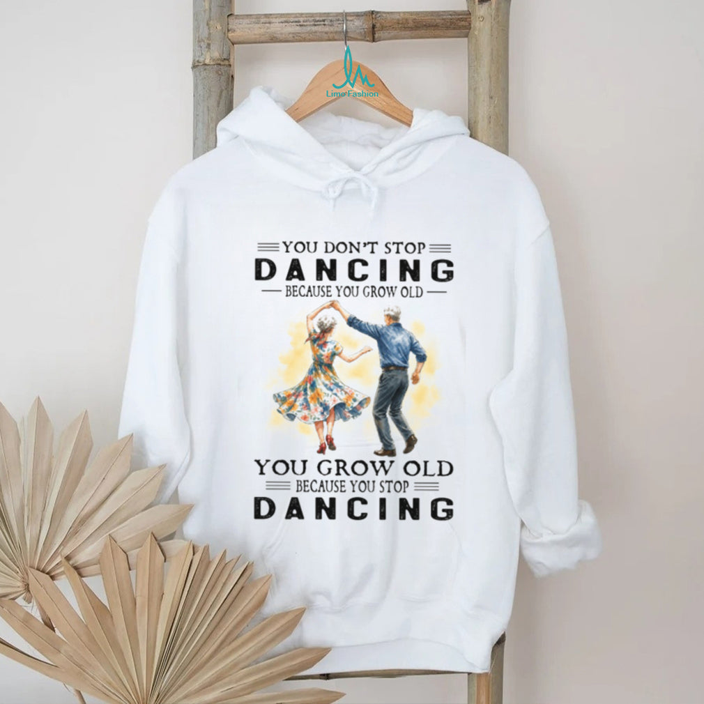 You Don’t Stop Dancing Because You Grow Old Vintage Retro Couple Dancer Shirt