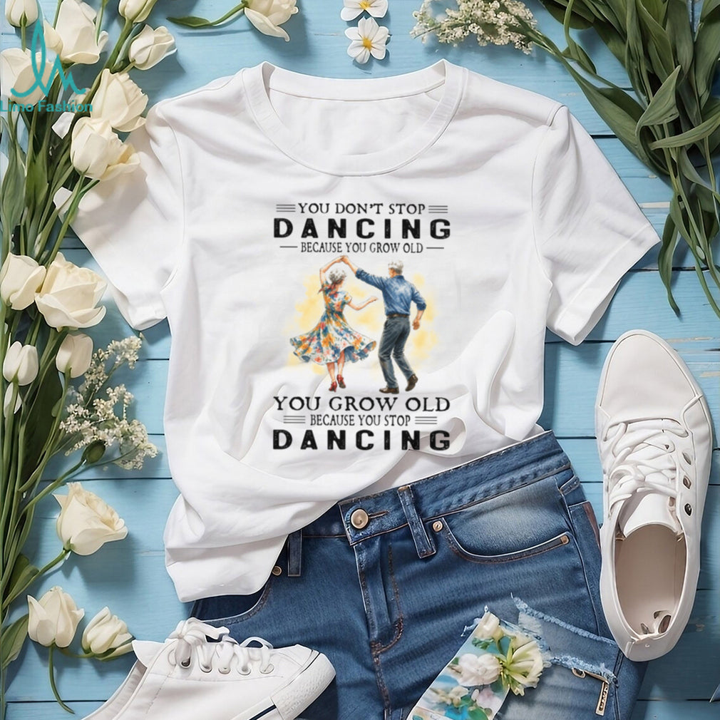 You Don’t Stop Dancing Because You Grow Old Vintage Retro Couple Dancer Shirt