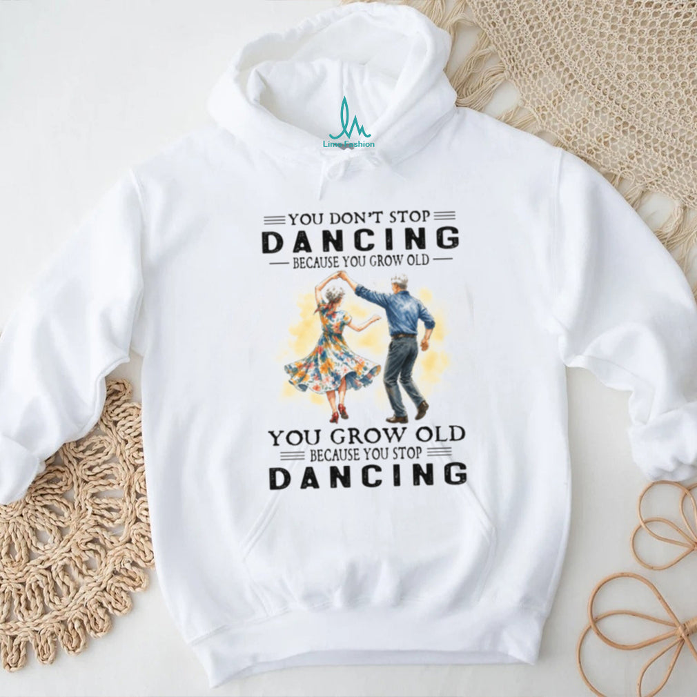 You Don’t Stop Dancing Because You Grow Old Vintage Retro Couple Dancer Shirt