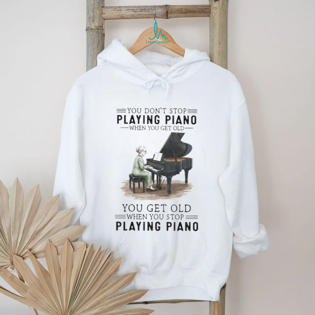 You Don’t Stop Playing Piano When You Get Old Vintage Pianist Musician Women Shirt