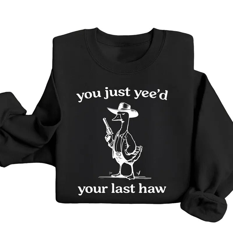 You Just Yee'd Your Last Haw Sweatshirt, Cowboy Sweatshirt, Western Sweatshirt, Western Style, Cowboy Goose Sweatshirt,...