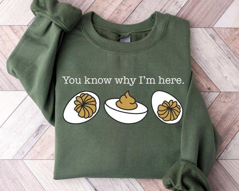 You Know Why I'm Here Sweatshirt, Deviled Eggs hoodie, Thanksgiving Sweater, Funny Food Shirt, Food Lover Gift Shirt