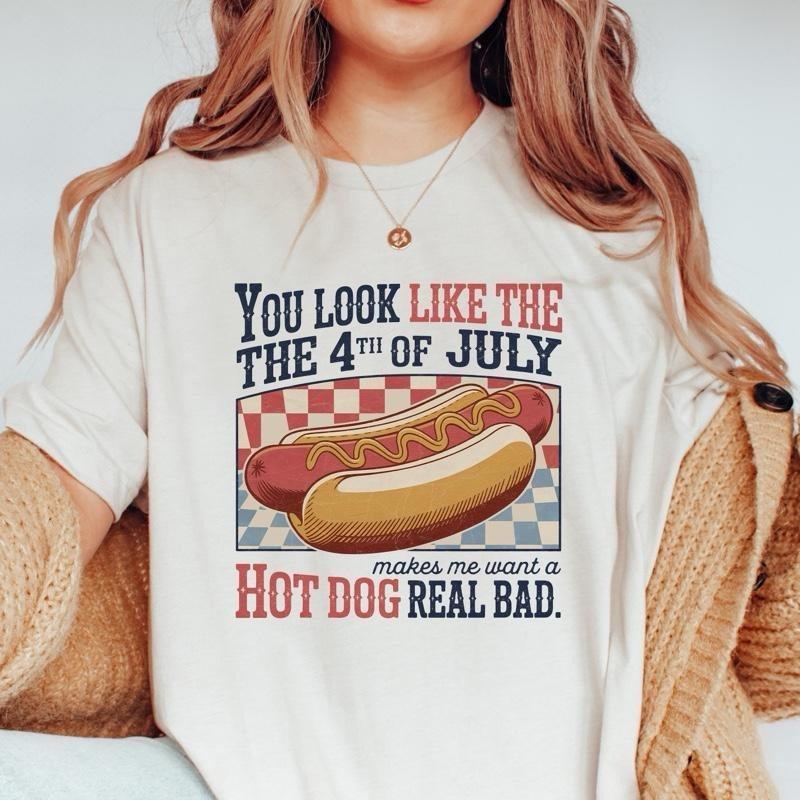 You Look Like The 4th Of July Makes Me Want A Hot Dog Real Bad Shirt, Funny 4th July Hot Dog Lover Shirt, Funny Meme...