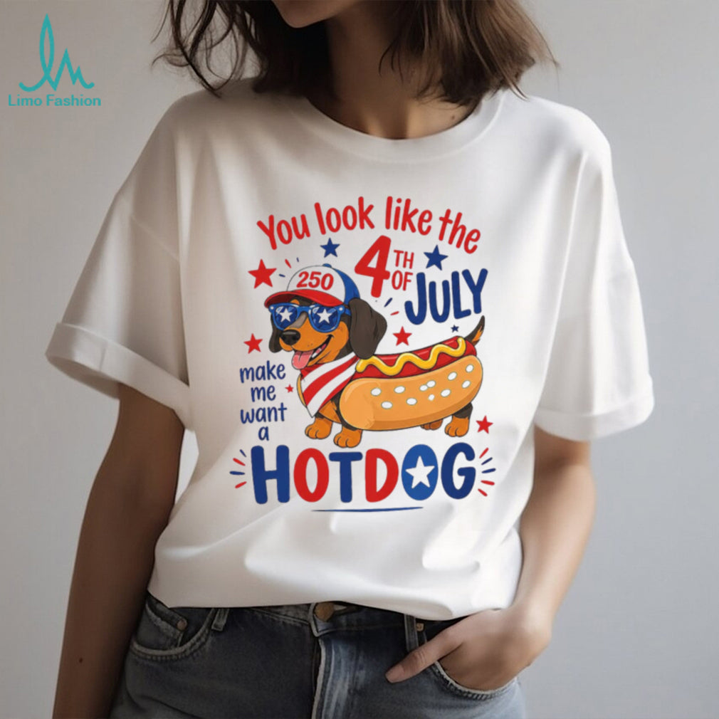You Look Like the 4th of July Make Me Want a Hotdog Dachshund Shirt