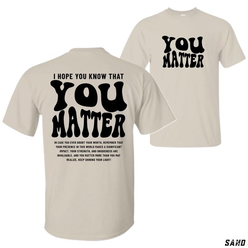 You Matter T-Shirt - Inspirational Design Featuring Motivational Text, Perfect for Uplifting Messages and Positive Vibes,...