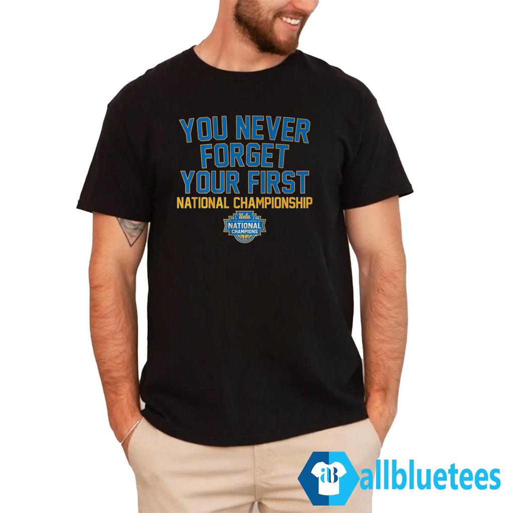 You Never Forget Your First National Championship UCLA Shirt