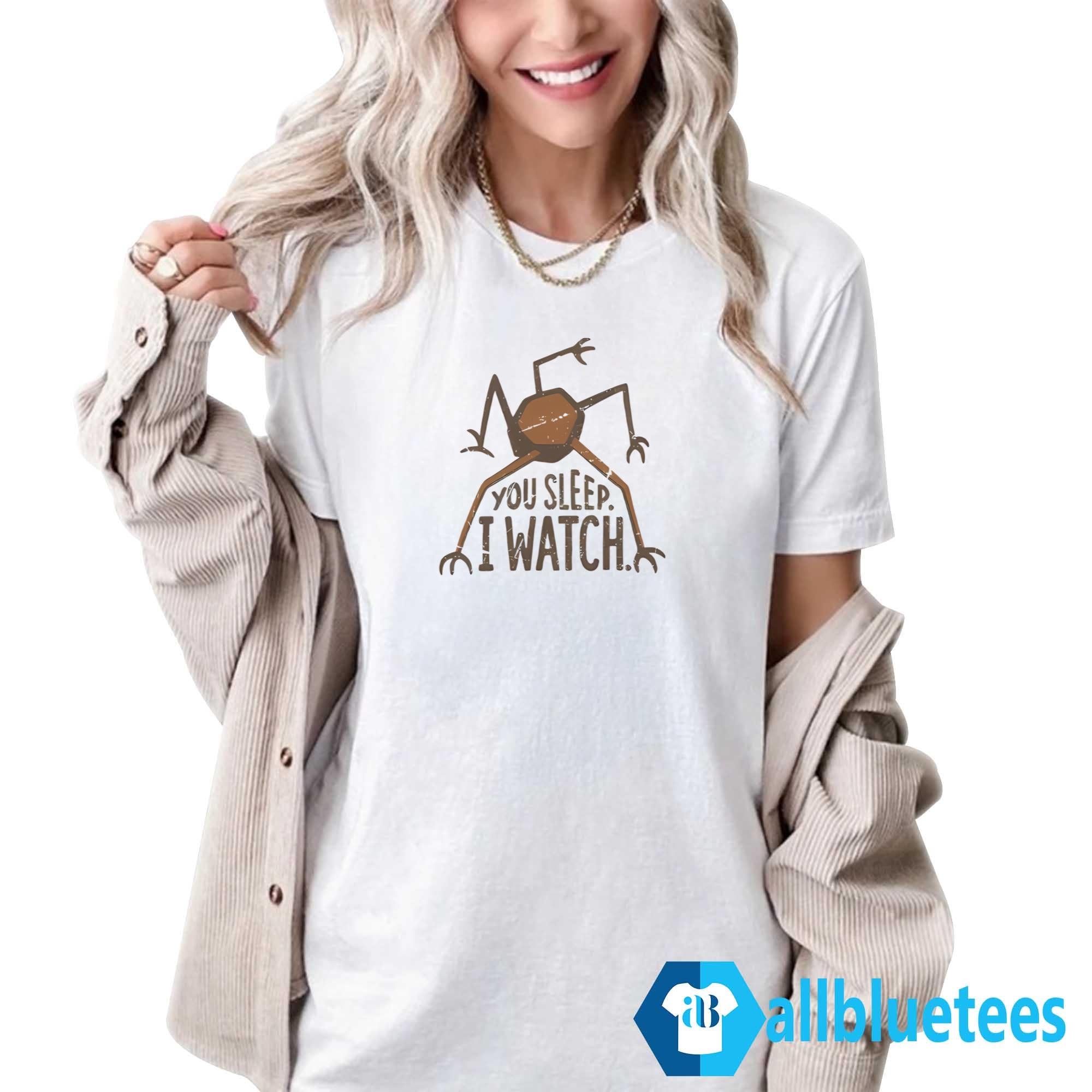 You Sleep I Watch Shirt