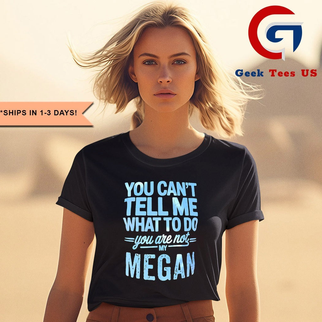 You can’t tell me what to do you are not my megan shirt