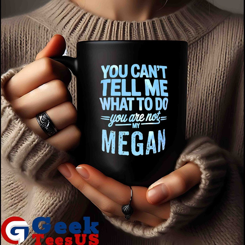 You can’t tell me what to do you are not my megan shirt