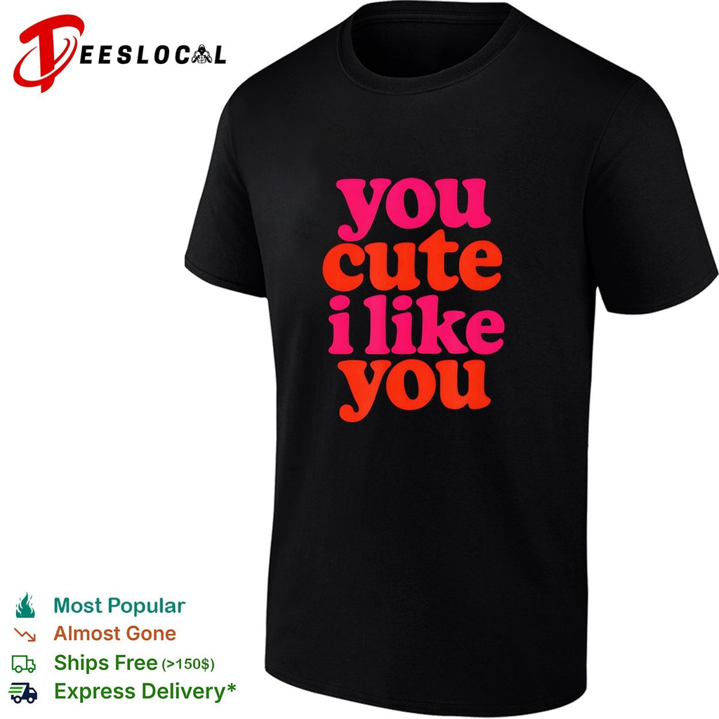 You cute I like you groovy retro text shirt