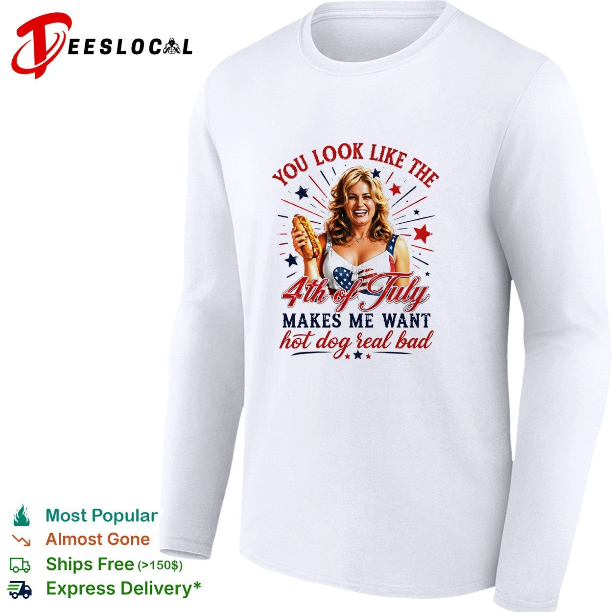 You look like the 4th of July makes me want hot dog real bad shirt
