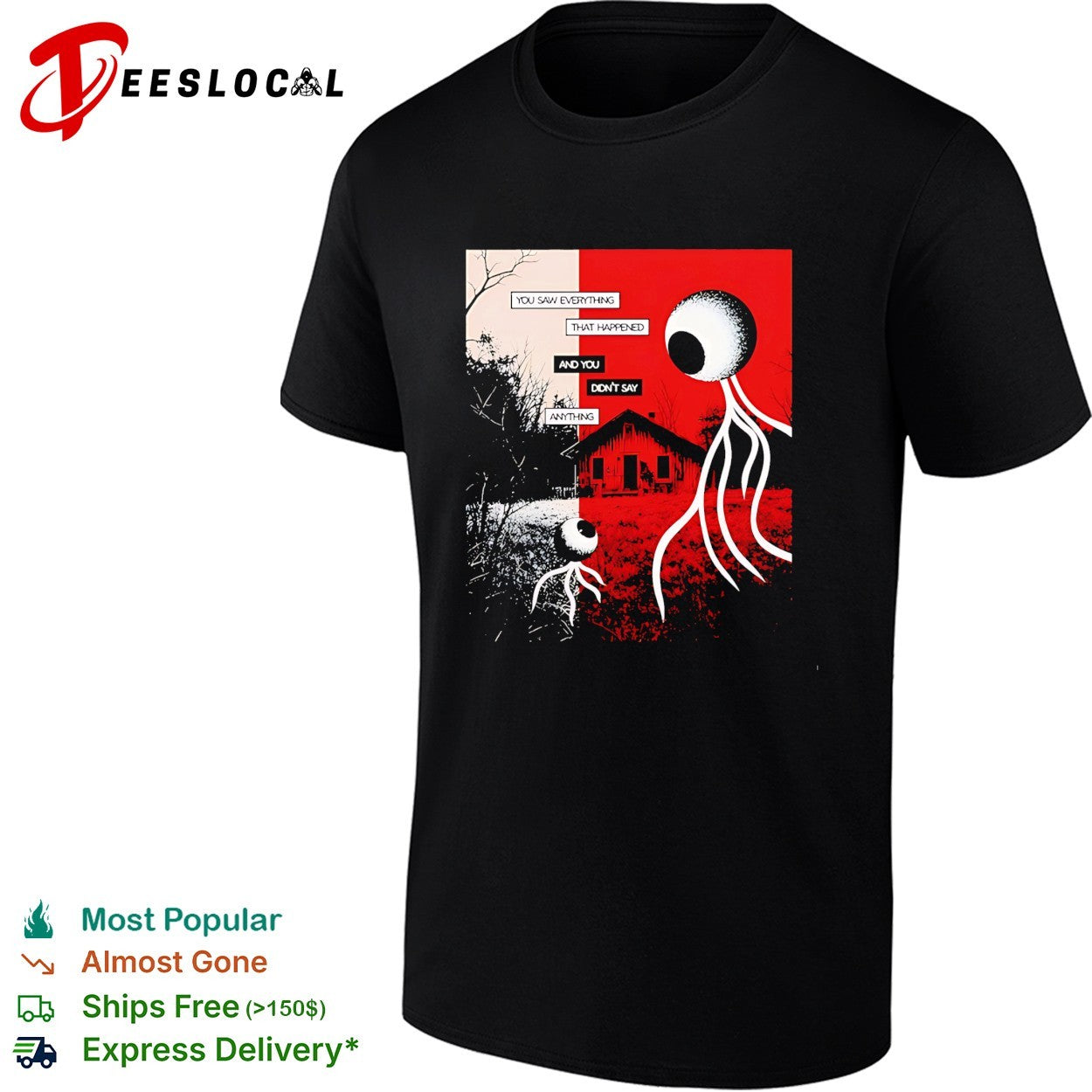 You saw everything that happened and you didn’t say anything alien eye shirt