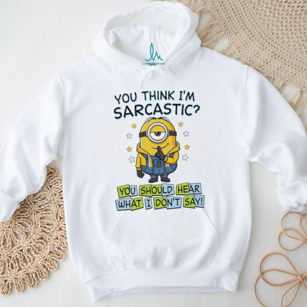 You think I’m sarcastic you should hear what Minion shirt