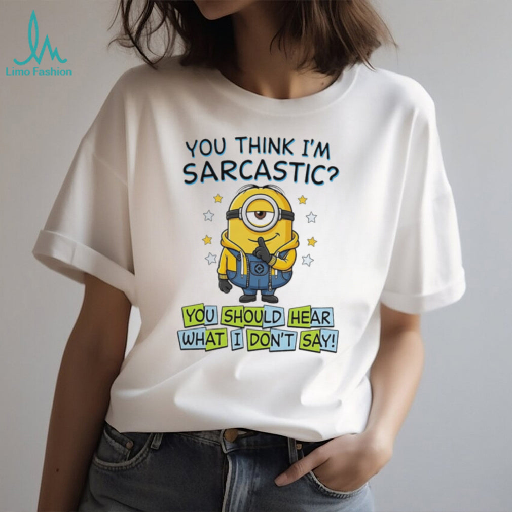You think I’m sarcastic you should hear what Minion shirt