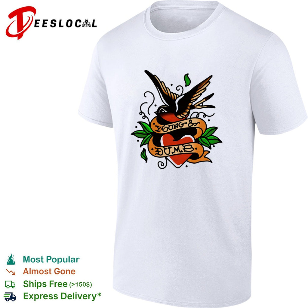 Young and dumb swallow heart tattoo shirt