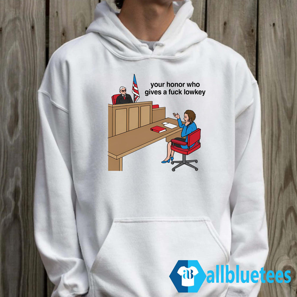 Your Honor Who Gives A Fuck Lowkey Shirt