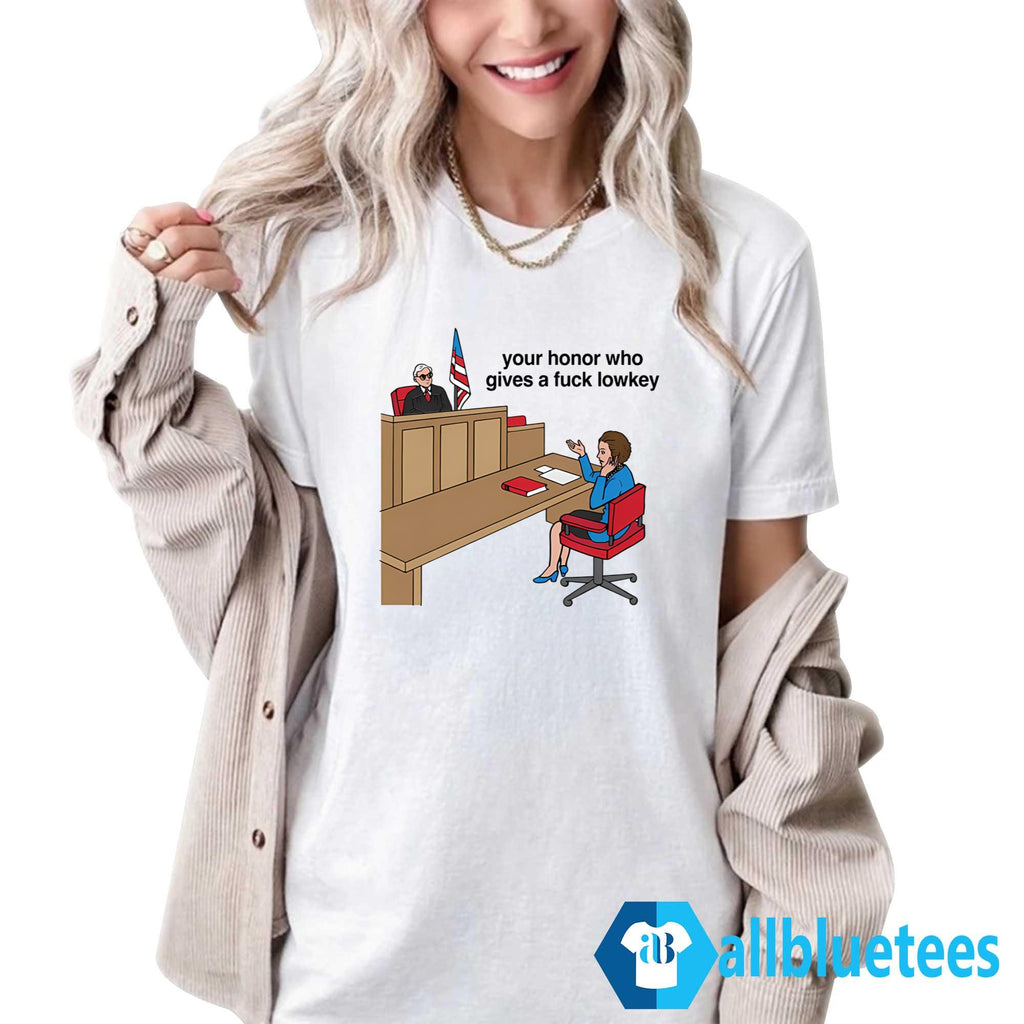 Your Honor Who Gives A Fuck Lowkey Shirt