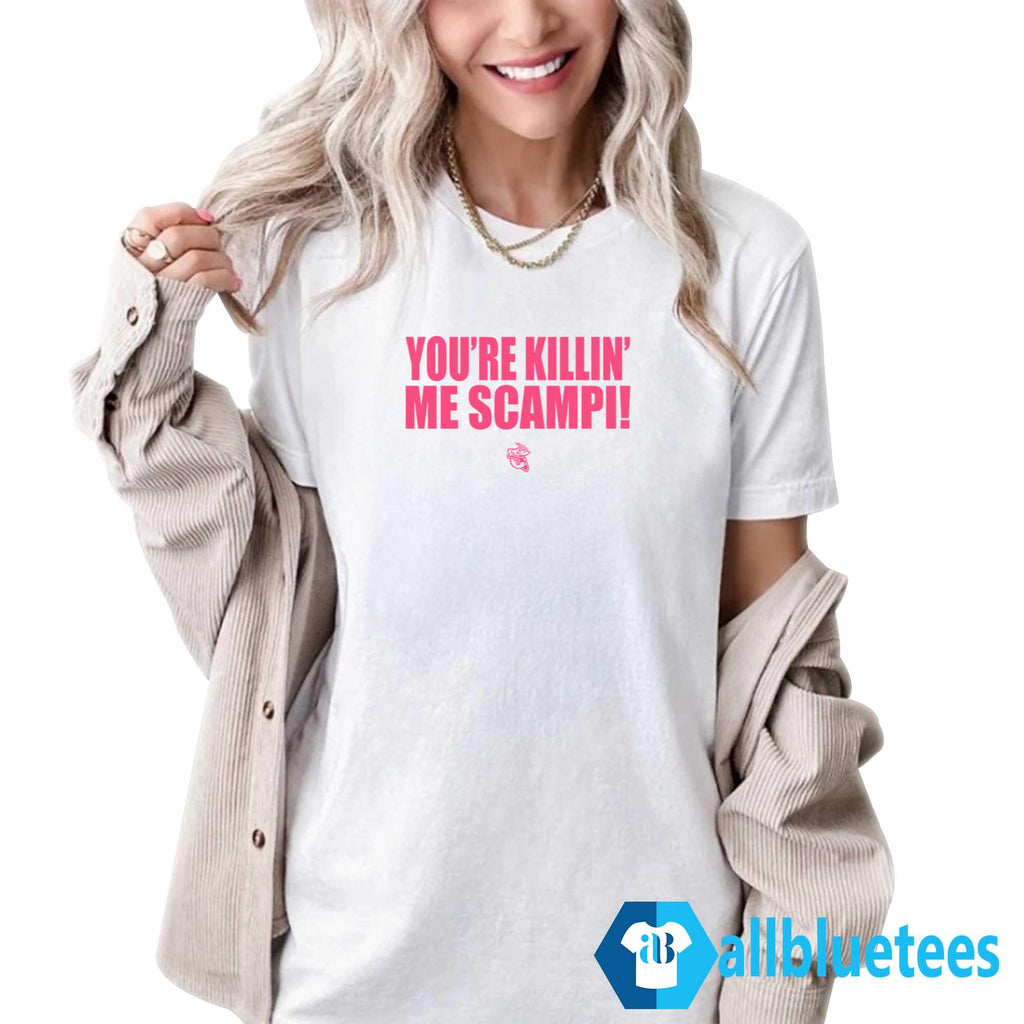 You’re Killin’ Me Scampi Shirt