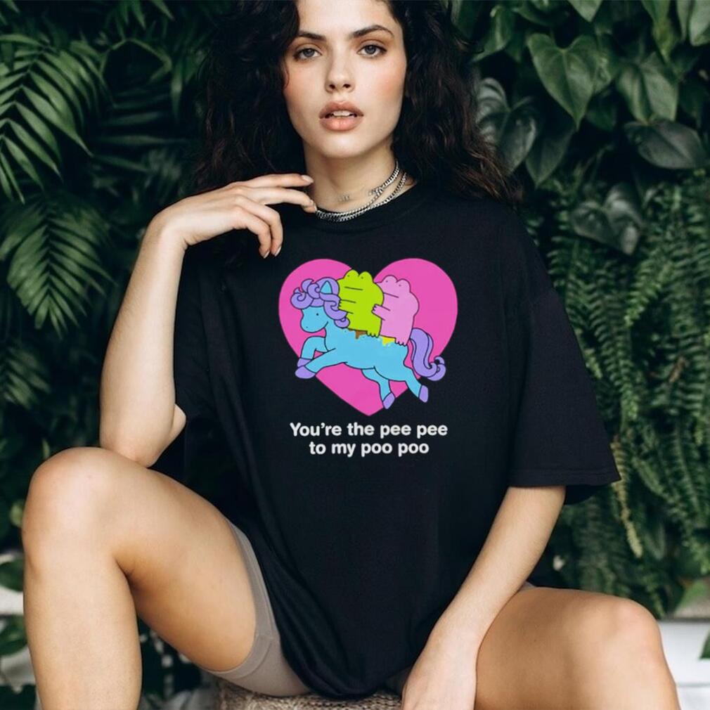 You’re the pee pee to my poo poo horse shirt