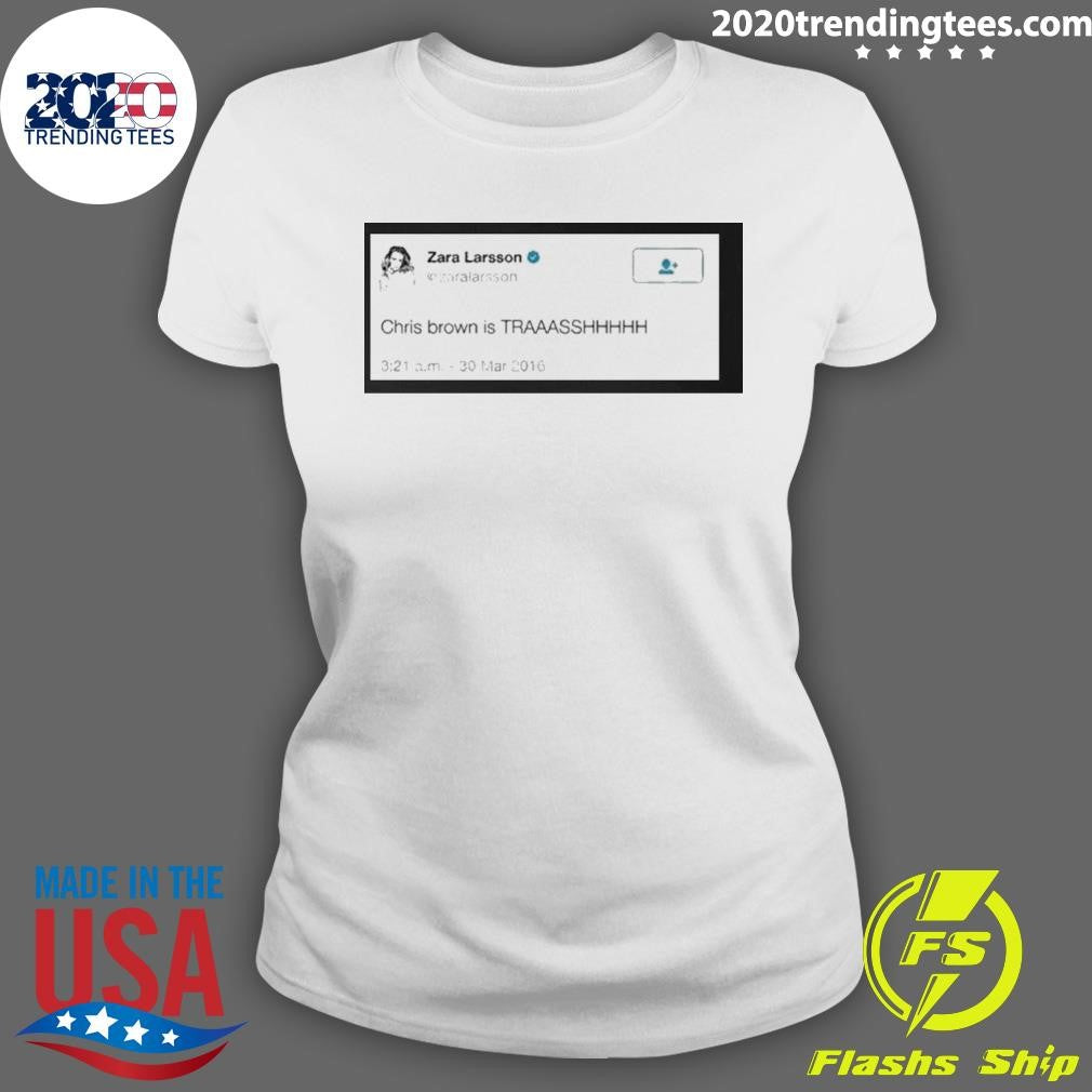 Zara Larsson Tweet Chris Brown Is Trash Shirt