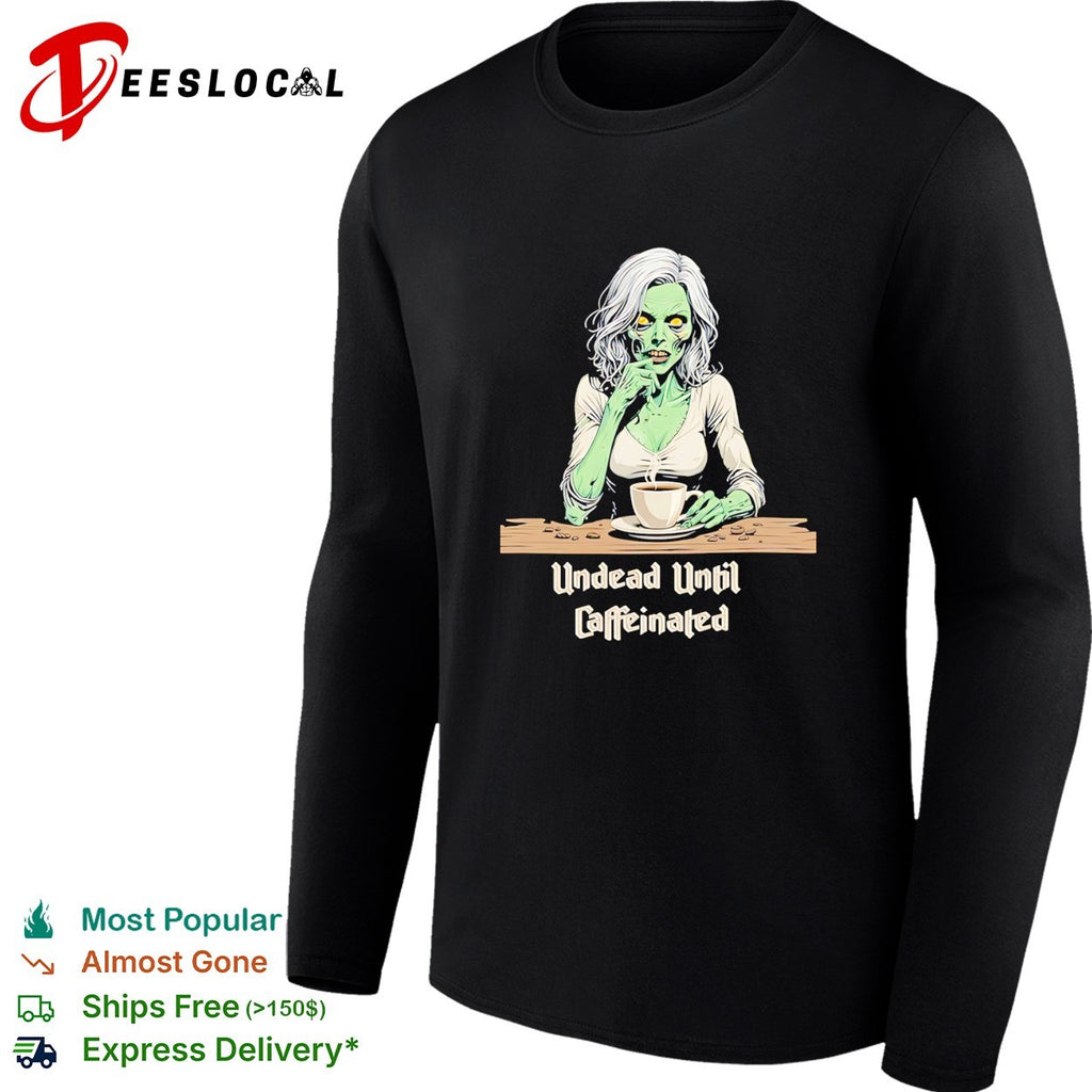 Zombie undead until caffeinated coffee shirt